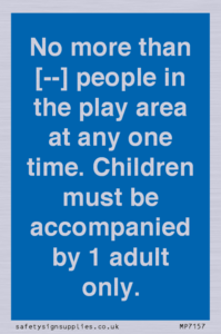 MP7157: No more than [ ] people in the play area at any one time . Children must be accompanied by 1 adult only.