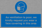MP7559: As ventilation is poor, we kindly request you wear a face covering in this area