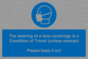 MP7564: The wearing of a face coverings is a Condition of Travel (unless exempt) Please keep it on!