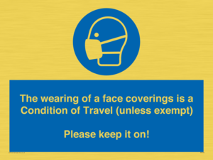 MP7564: The wearing of a face coverings is a Condition of Travel (unless exempt) Please keep it on!