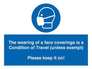 MP7564: The wearing of a face coverings is a Condition of Travel (unless exempt) Please keep it on!
