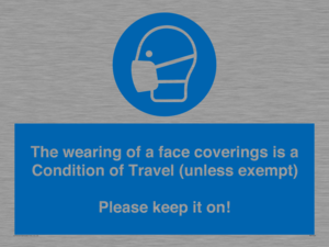 MP7564: The wearing of a face coverings is a Condition of Travel (unless exempt) Please keep it on!