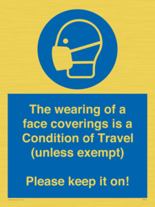 MP7564: The wearing of a face coverings is a Condition of Travel (unless exempt) Please keep it on!