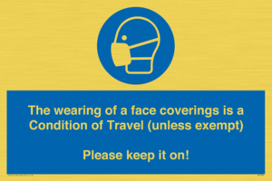 MP7564: The wearing of a face coverings is a Condition of Travel (unless exempt) Please keep it on!