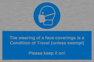 MP7564: The wearing of a face coverings is a Condition of Travel (unless exempt) Please keep it on!