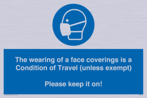 MP7564: The wearing of a face coverings is a Condition of Travel (unless exempt) Please keep it on!