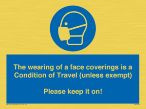 MP7564: The wearing of a face coverings is a Condition of Travel (unless exempt) Please keep it on!