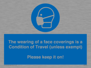 MP7564: The wearing of a face coverings is a Condition of Travel (unless exempt) Please keep it on!