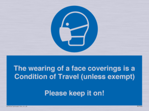 MP7564: The wearing of a face coverings is a Condition of Travel (unless exempt) Please keep it on!