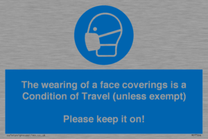 MP7564: The wearing of a face coverings is a Condition of Travel (unless exempt) Please keep it on!