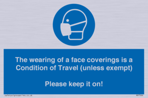 MP7564: The wearing of a face coverings is a Condition of Travel (unless exempt) Please keep it on!