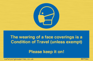 MP7564: The wearing of a face coverings is a Condition of Travel (unless exempt) Please keep it on!