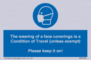 MP7564: The wearing of a face coverings is a Condition of Travel (unless exempt) Please keep it on!