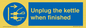 MV10453: Unplug the kettle when finished