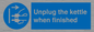 MV10453: Unplug the kettle when finished