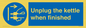 MV10453: Unplug the kettle when finished