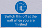 MV10457: Switch this off at the wall when you are finished