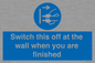 MV10457: Switch this off at the wall when you are finished