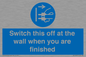 MV10457: Switch this off at the wall when you are finished