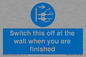 MV10457: Switch this off at the wall when you are finished