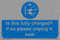 MV10461: Is this fully charged? If so please unplug it now