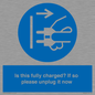 MV10461: Is this fully charged? If so please unplug it now