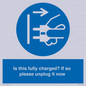 MV10461: Is this fully charged? If so please unplug it now