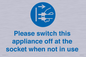 MV10498: Please switch this appliance off at the socket when not in use