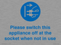 MV10498: Please switch this appliance off at the socket when not in use