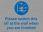 MV10500: Please switch this off at the wall when you are finished