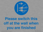 MV10500: Please switch this off at the wall when you are finished