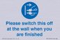MV10500: Please switch this off at the wall when you are finished