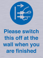 MV10500: Please switch this off at the wall when you are finished