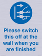 MV10500: Please switch this off at the wall when you are finished