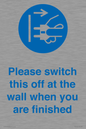 MV10500: Please switch this off at the wall when you are finished