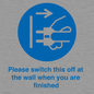 MV10500: Please switch this off at the wall when you are finished