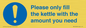 MV10502: Please only fill the kettle with the amount you need