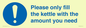MV10502: Please only fill the kettle with the amount you need