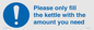 MV10502: Please only fill the kettle with the amount you need