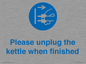 MV10533: Please unplug the kettle when finished