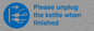 MV10533: Please unplug the kettle when finished