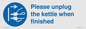 MV10533: Please unplug the kettle when finished