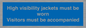 MV10537: High visibility jackets must be worn Visitors must be accompanied