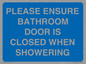 MV10545: PLEASE ENSURE BATHROOM DOOR IS CLOSED WHEN SHOWERING