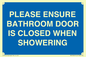 MV10545: PLEASE ENSURE BATHROOM DOOR IS CLOSED WHEN SHOWERING
