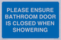 MV10545: PLEASE ENSURE BATHROOM DOOR IS CLOSED WHEN SHOWERING