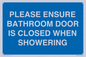 MV10545: PLEASE ENSURE BATHROOM DOOR IS CLOSED WHEN SHOWERING