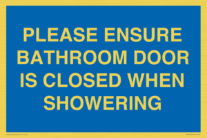 MV10545: PLEASE ENSURE BATHROOM DOOR IS CLOSED WHEN SHOWERING