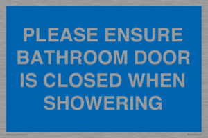 MV10545: PLEASE ENSURE BATHROOM DOOR IS CLOSED WHEN SHOWERING