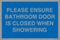 MV10545: PLEASE ENSURE BATHROOM DOOR IS CLOSED WHEN SHOWERING